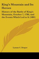 King's Mountain and Its Heroes: History of the Battle of King's Mountain, October 7, 1780, and the Events Which Led to It (1881)