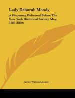 Lady Deborah Moody: A Discourse Delivered Before The New York Historical Society, May, 1880 (1880)