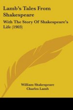 Lamb's Tales From Shakespeare: With The Story Of Shakespeare's Life (1903)