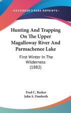 Hunting And Trapping On The Upper Magalloway River And Parmachenee Lake: First Winter In The Wilderness (1882)