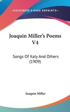 Joaquin Miller's Poems V4: Songs Of Italy And Others (1909)