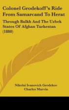 Colonel Grodekoff's Ride From Samarcand To Herat: Through Balkh And The Uzbek States Of Afghan Turkestan (1880)