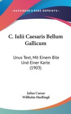C. Iulii Caesaris Bellum Gallicum: Unus Text, Mit Einem Bile Und Einer Karte (1903)