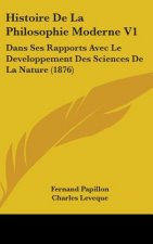 Histoire De La Philosophie Moderne V1: Dans Ses Rapports Avec Le Developpement Des Sciences De La Nature (1876)