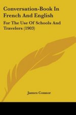Conversation-Book In French And English: For The Use Of Schools And Travelers (1903)