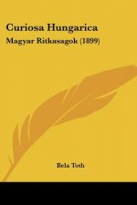 Curiosa Hungarica: Magyar Ritkasagok (1899)