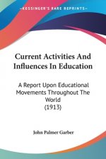 Current Activities And Influences In Education: A Report Upon Educational Movements Throughout The World (1913)