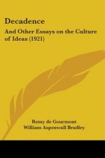 Decadence: And Other Essays on the Culture of Ideas (1921)