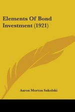 Elements Of Bond Investment (1921)