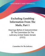Excluding Gambling Information From The Mails, Part 1: Hearings Before A Subcommittee Of The Committee On The Judiciary, United States Senate (1921)