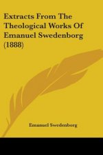 Extracts From The Theological Works Of Emanuel Swedenborg (1888)