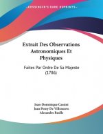 Extrait Des Observations Astronomiques Et Physiques: Faites Par Ordre De Sa Majeste (1786)