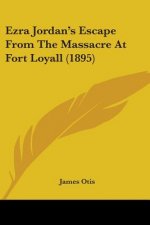 Ezra Jordan's Escape From The Massacre At Fort Loyall (1895)