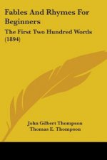 Fables And Rhymes For Beginners: The First Two Hundred Words (1894)