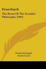 Feuerbach: The Roots Of The Socialist Philosophy (1903)