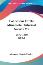 Collections Of The Minnesota Historical Society V3: 1870-1880 (1880)