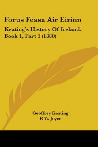 Forus Feasa Air Eirinn: Keating's History Of Ireland, Book 1, Part 1 (1880)