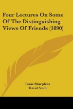 Four Lectures On Some Of The Distinguishing Views Of Friends (1890)
