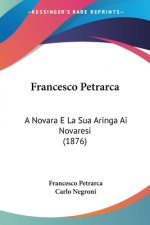 Francesco Petrarca: A Novara E La Sua Aringa Ai Novaresi (1876)