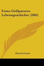 Franz Grillparzers Lebensgeschichte (1884)