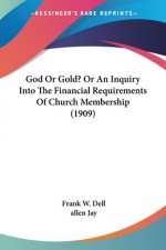 God Or Gold? Or An Inquiry Into The Financial Requirements Of Church Membership (1909)