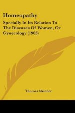 Homeopathy: Specially In Its Relation To The Diseases Of Women, Or Gynecology (1903)