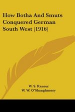 How Botha And Smuts Conquered German South West (1916)