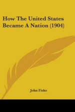 How The United States Became A Nation (1904)