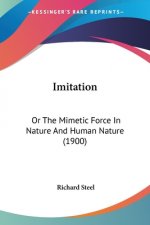 Imitation: Or The Mimetic Force In Nature And Human Nature (1900)