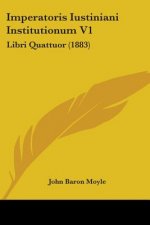 Imperatoris Iustiniani Institutionum V1: Libri Quattuor (1883)