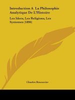 Introduction A La Philosophie Analytique De L'Histoire: Les Idees, Les Religions, Les Systemes (1896)