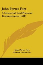 John Porter Fort: A Memorial, And Personal Reminiscences (1918)