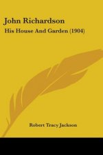 John Richardson: His House And Garden (1904)