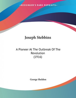 Joseph Stebbins: A Pioneer At The Outbreak Of The Revolution (1916)