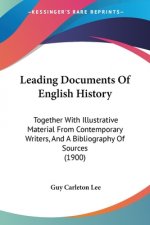 Leading Documents Of English History: Together With Illustrative Material From Contemporary Writers, And A Bibliography Of Sources (1900)