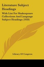 Literature Subject Headings: With List For Shakespeare Collections And Language Subject Headings (1920)