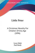 Little Peter: A Christmas Morality For Children Of Any Age (1896)