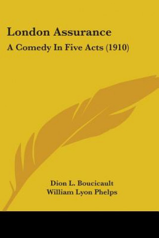 London Assurance: A Comedy In Five Acts (1910)