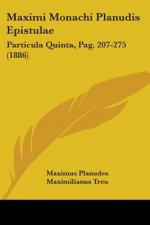 Maximi Monachi Planudis Epistulae: Particula Quinta, Pag. 207-275 (1886)