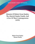 Memoirs Of Robert Swan Stanley, The Alnwick Stanley Family, And A Few Of Their Contemporaries (1878)