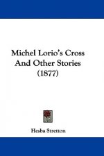 Michel Lorio's Cross And Other Stories (1877)