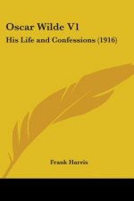 Oscar Wilde V1: His Life and Confessions (1916)