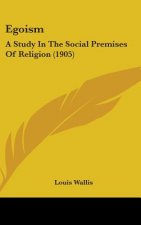 Egoism: A Study In The Social Premises Of Religion (1905)