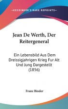Jean De Werth, Der Reitergeneral: Ein Lebensbild Aus Dem Dreissigjahrigen Krieg Fur Alt Und Jung Dargestellt (1856)