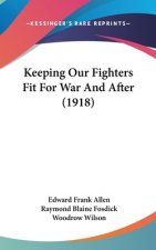 Keeping Our Fighters Fit For War And After (1918)