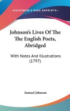 Johnson's Lives Of The The English Poets, Abridged: With Notes And Illustrations (1797)