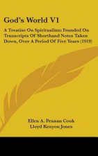 God's World V1: A Treatise On Spiritualism Founded On Transcripts Of Shorthand Notes Taken Down, Over A Period Of Five Years (1919)