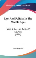 Law And Politics In The Middle Ages: With A Synoptic Table Of Sources (1898)