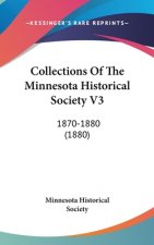 Collections Of The Minnesota Historical Society V3: 1870-1880 (1880)