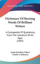 Dictionary Of Burning Words Of Brilliant Writers: A Cyclopaedia Of Quotations, From The Literature Of All Ages (1895)